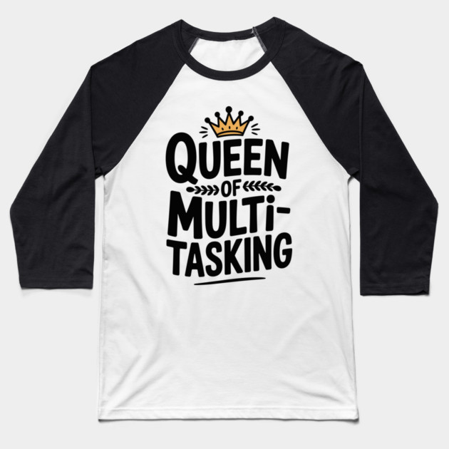Queen of Multitasking Baseball T-Shirt by Frank Ring
