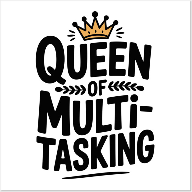 Queen of Multitasking Wall Art by Frank Ring