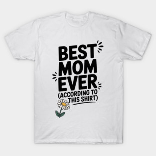 Best Mom Ever (According to This Shirt) T-Shirt