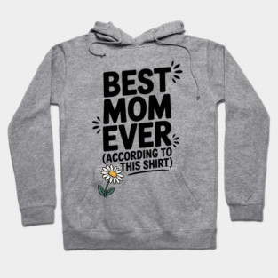Best Mom Ever (According to This Shirt) Hoodie