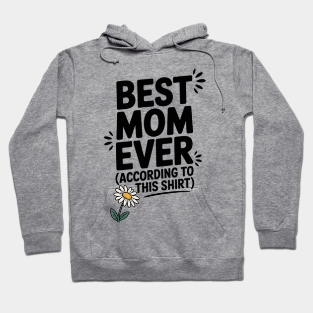 Best Mom Ever (According to This Shirt) Hoodie by Frank Ring