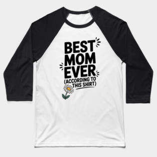 Best Mom Ever (According to This Shirt) Baseball T-Shirt