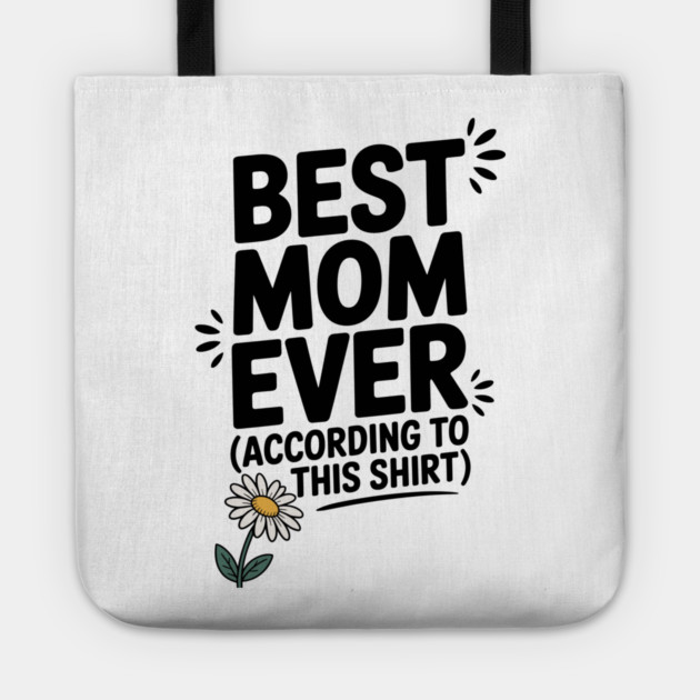 Best Mom Ever (According to This Shirt) Tote by Frank Ring