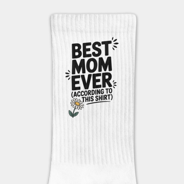 Best Mom Ever (According to This Shirt) by Frank Ring
