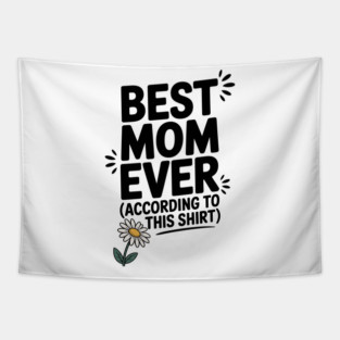 Best Mom Ever (According to This Shirt) Tapestry