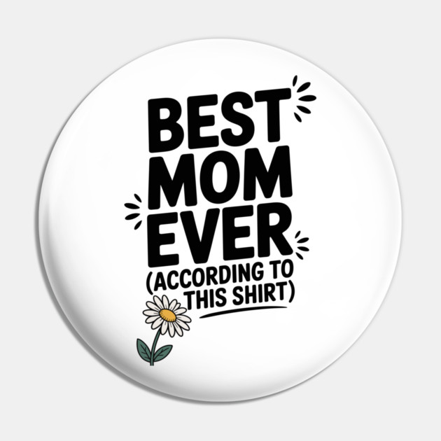 Best Mom Ever (According to This Shirt) Pin by Frank Ring