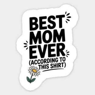 Best Mom Ever (According to This Shirt) Sticker
