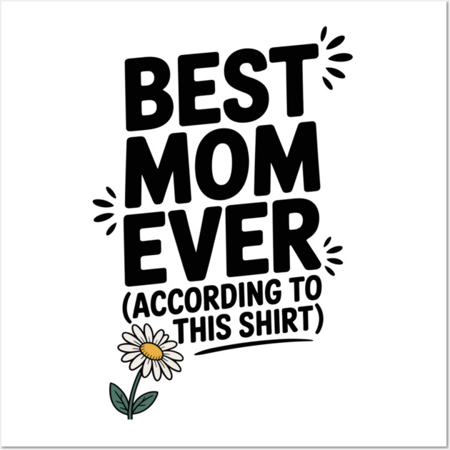 Best Mom Ever (According to This Shirt) Wall Art by Frank Ring