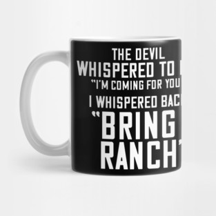 The Devil Whispered To Me, I Whispered Back Bring Ranch - Ranch Dressing Lover Mug
