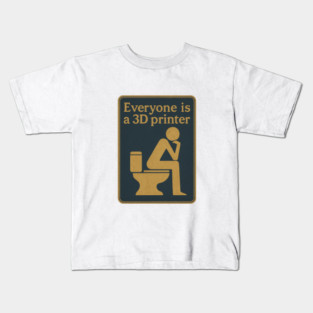 Everyone is a 3D printer ✅✅✅ Kids T-Shirt