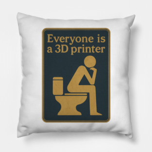 Everyone is a 3D printer ✅✅✅ Pillow