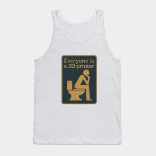 Everyone is a 3D printer ✅✅✅ Tank Top