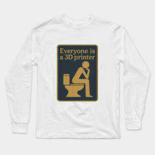 Everyone is a 3D printer ✅✅✅ Long Sleeve T-Shirt
