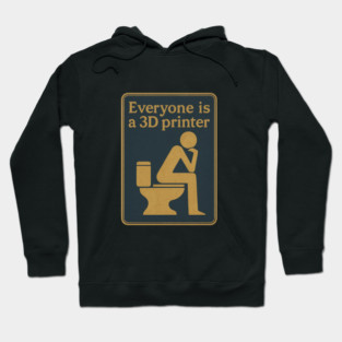 Everyone is a 3D printer ✅✅✅ Hoodie