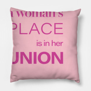 A woman's place is in her union Pillow