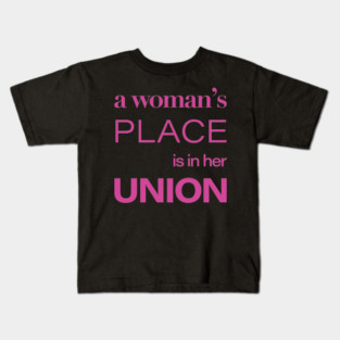 A woman's place is in her union Kids T-Shirt