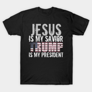jesus is my savior trump is my president T-Shirt