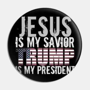 jesus is my savior trump is my president Pin