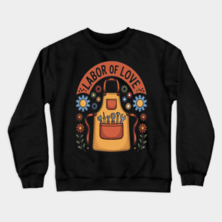 Apron Garden Labor Of Love Crewneck Sweatshirt