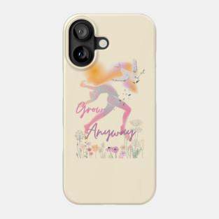 Grow Anyway – Empowering, Floral, Freeing Phone Case