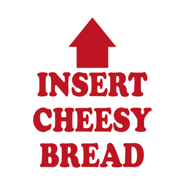 insert cheesy bread Case