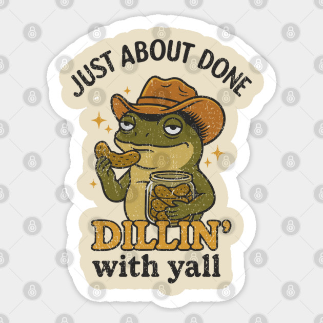 Just About Done Dillin' With Yall Pickle Joke Pun Tired Of People Sticker by Anticorporati