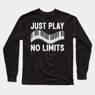 Just Play No Limits Piano Keyboard Musician Quote Gift Long Sleeve T-Shirt