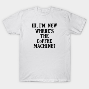 New Job Coffee Lover humor Quote T-Shirt