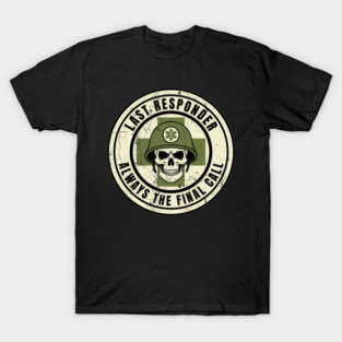 Last Responder Combat Medic Military Veteran T-Shirt