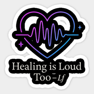 Healing Is Loud Too Heartbeat Quote Art Sticker