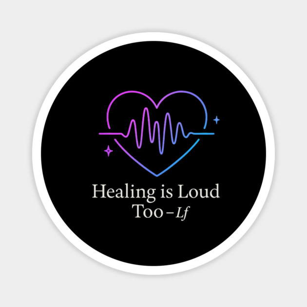 Healing Is Loud Too Heartbeat Quote Art Magnet by Anne Lee