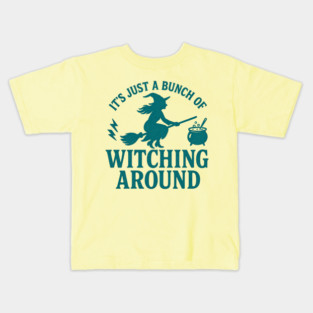 It’s Just a Bunch of Witching Around - Funny Halloween Witch Broom Design Kids T-Shirt