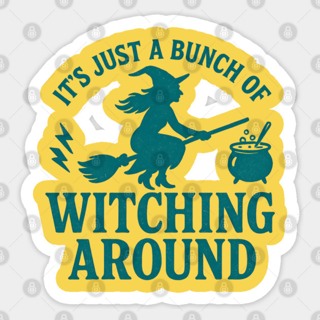 It’s Just a Bunch of Witching Around - Funny Halloween Witch Broom Design Sticker by WarFX Designs