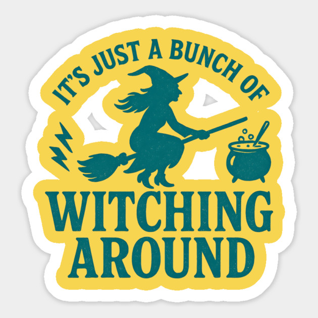 It’s Just a Bunch of Witching Around - Funny Halloween Witch Broom Design Magnet by WarFX Designs