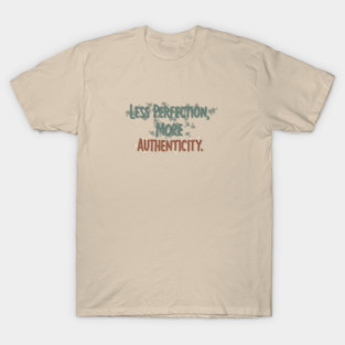 Less Perfection More Authenticity Quote Design T-Shirt