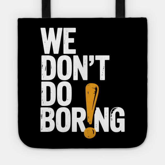 We Don’t Do Boring with Exclamation Point Tote by Frank Ring