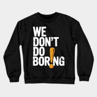 We Don’t Do Boring with Exclamation Point Crewneck Sweatshirt