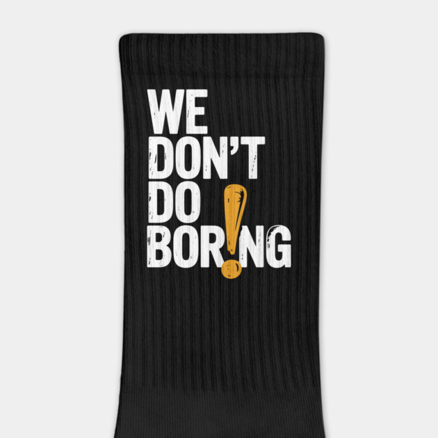 We Don’t Do Boring with Exclamation Point by Frank Ring