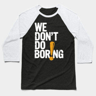 We Don’t Do Boring with Exclamation Point Baseball T-Shirt