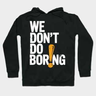We Don’t Do Boring with Exclamation Point Hoodie