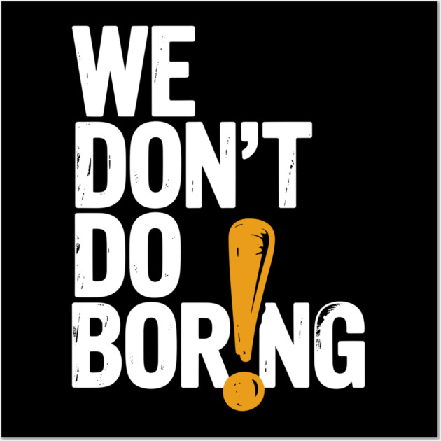 We Don’t Do Boring with Exclamation Point Wall Art by Frank Ring