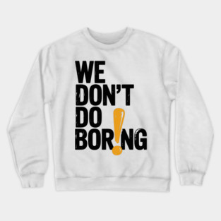 We Don’t Do Boring with Exclamation Point Crewneck Sweatshirt