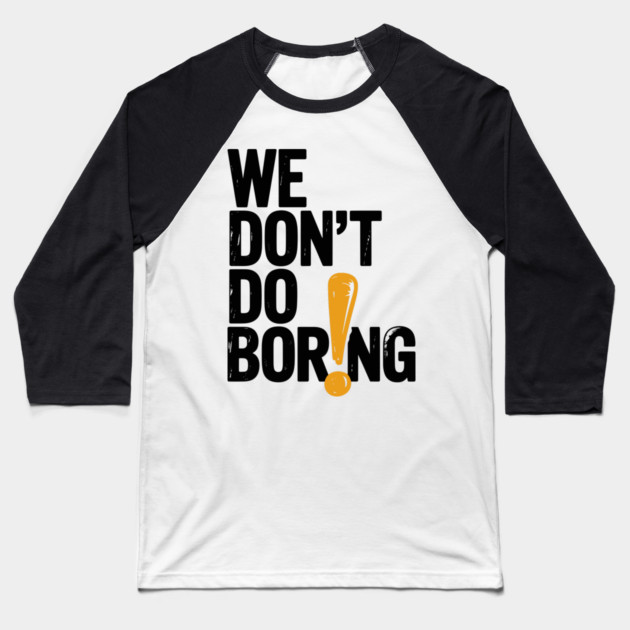 We Don’t Do Boring with Exclamation Point Baseball T-Shirt by Frank Ring