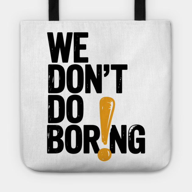 We Don’t Do Boring with Exclamation Point Tote by Frank Ring
