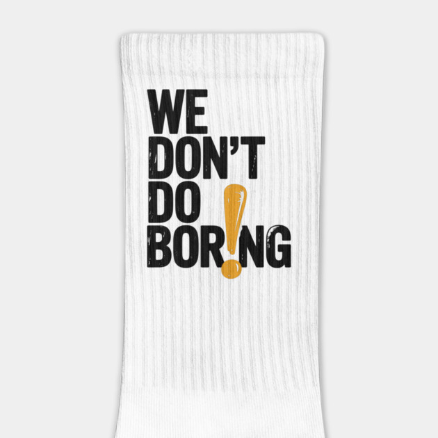 We Don’t Do Boring with Exclamation Point by Frank Ring