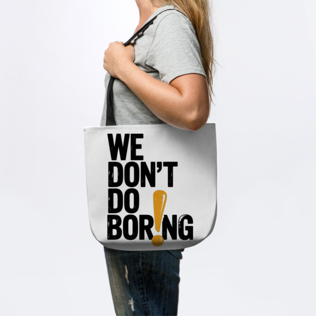 We Don’t Do Boring with Exclamation Point by Frank Ring