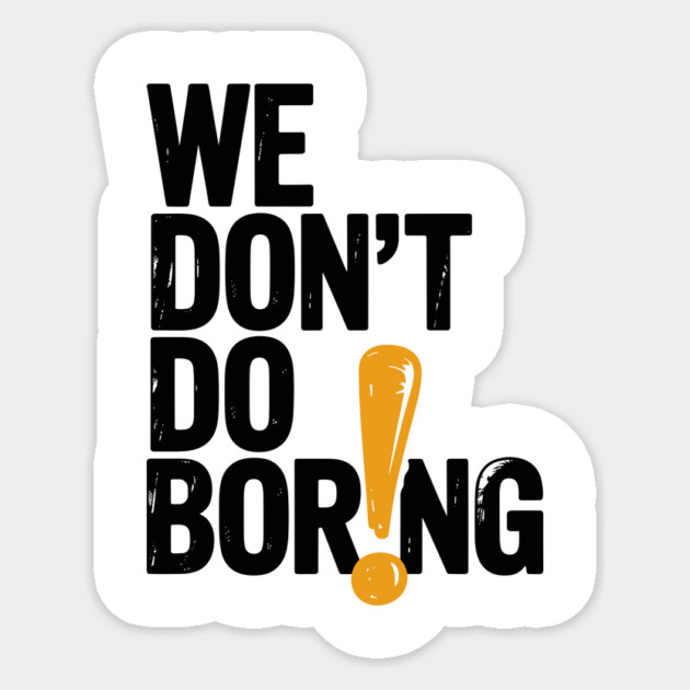 We Don’t Do Boring with Exclamation Point Sticker by Frank Ring