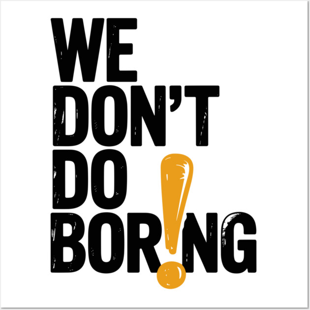We Don’t Do Boring with Exclamation Point Wall Art by Frank Ring