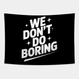 We Don’t Do Boring Tapestry