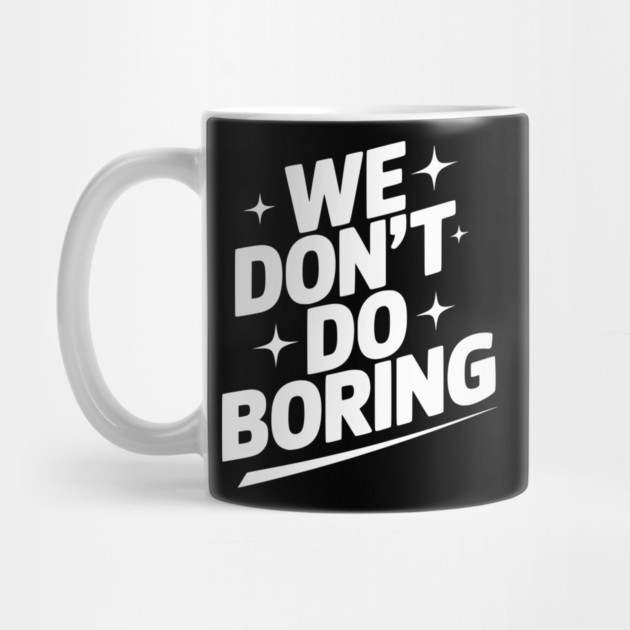 We Don’t Do Boring by Frank Ring